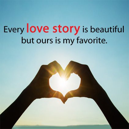 Every Love Story is beautiful but ours is my favorite